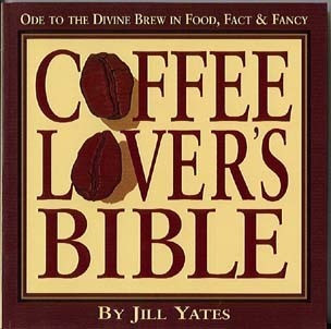 Coffee Lover’s Bible:<br>Ode to the Divine Brew in Food, Fact &amp; Fancy